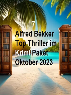 cover image of 7 Alfred Bekker Top Thriller im Krimi Paket Oktober 2023
